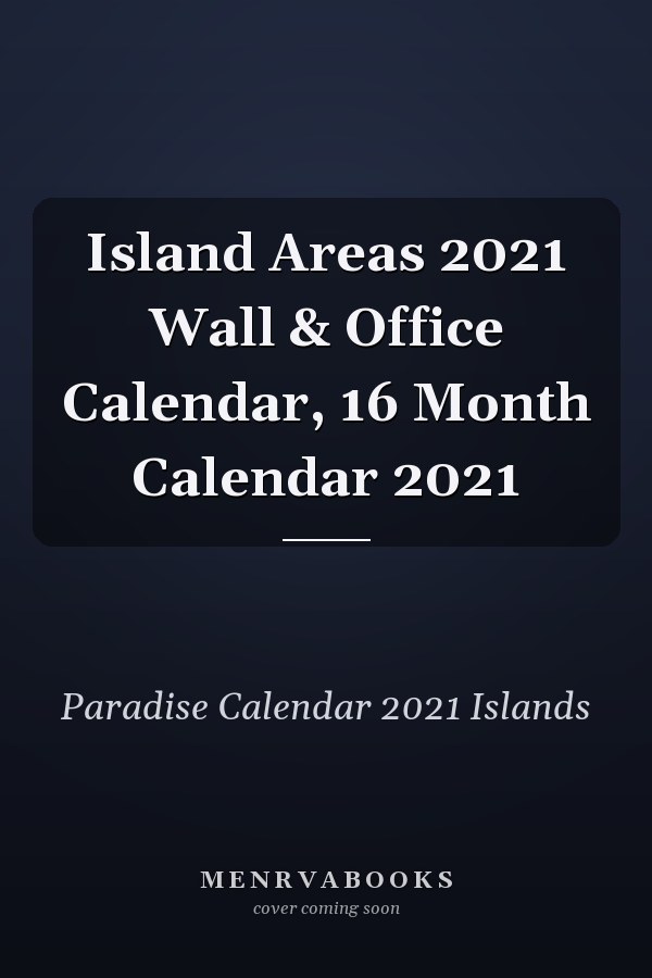 Island Areas 2021 Wall & Office Calendar, 16 Month Calendar 2021