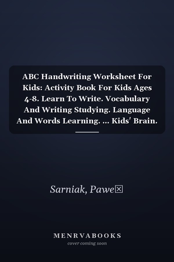 ABC Handwriting Worksheet For Kids: Activity Book For Kids Ages 4-8. Learn To Write. Vocabulary And Writing Studying. Language And Words Learning. ... Kids' Brain. Handwriting Practice For Kids