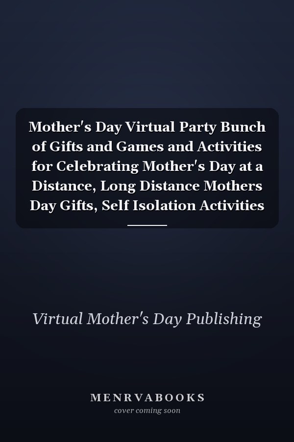 Mother's Day Virtual Party Bunch of Gifts and Games and Activities for Celebrating Mother's Day at a Distance, Long Distance Mothers Day Gifts, Self Isolation Activities