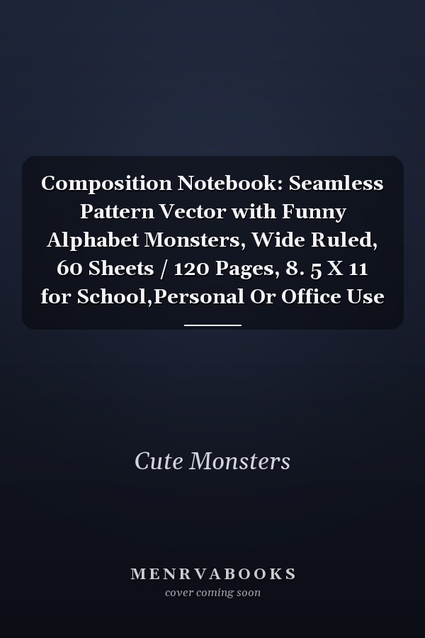 Composition Notebook: Seamless Pattern Vector with Funny Alphabet Monsters, Wide Ruled, 60 Sheets / 120 Pages, 8. 5 X 11 for School,Personal Or Office Use