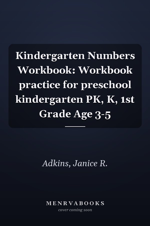 Kindergarten Numbers Workbook: Workbook practice for preschool kindergarten PK, K, 1st Grade Age 3-5