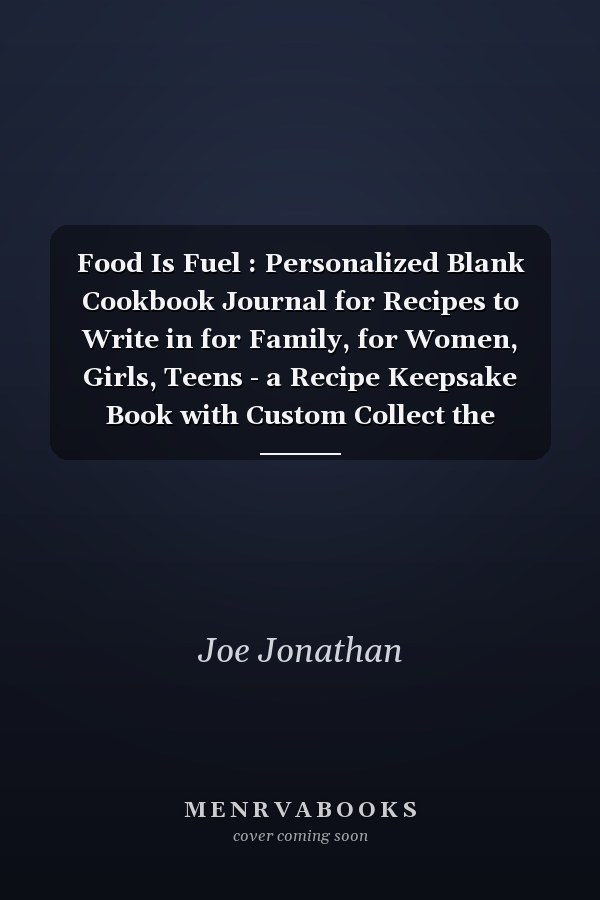 Food Is Fuel : Personalized Blank Cookbook Journal for Recipes to Write in for Family, for Women, Girls, Teens - a Recipe Keepsake Book with Custom Collect the Recipes You Love in Your Own Custom Cookbook