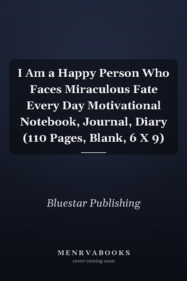 I Am a Happy Person Who Faces Miraculous Fate Every Day Motivational Notebook, Journal, Diary (110 Pages, Blank, 6 X 9)