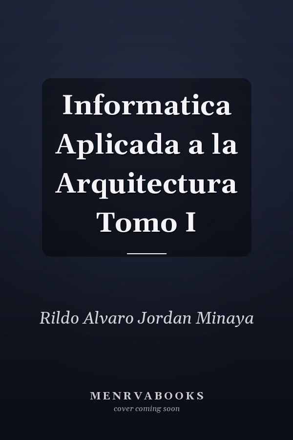Informatica Aplicada a la Arquitectura Tomo I