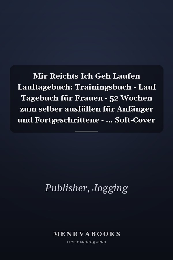 Mir Reichts Ich Geh Laufen Lauftagebuch: Trainingsbuch - Lauf Tagebuch für Frauen - 52 Wochen zum selber ausfüllen für Anfänger und Fortgeschrittene - ... Soft-Cover Design (German Edition)