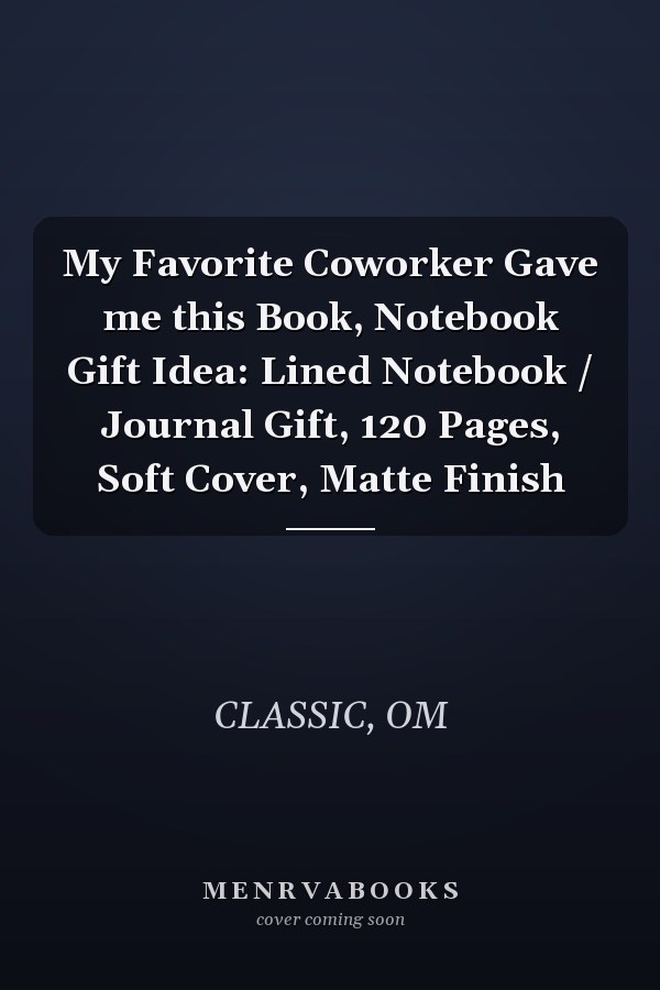 My Favorite Coworker Gave me this Book, Notebook Gift Idea: Lined Notebook / Journal Gift, 120 Pages, Soft Cover, Matte Finish
