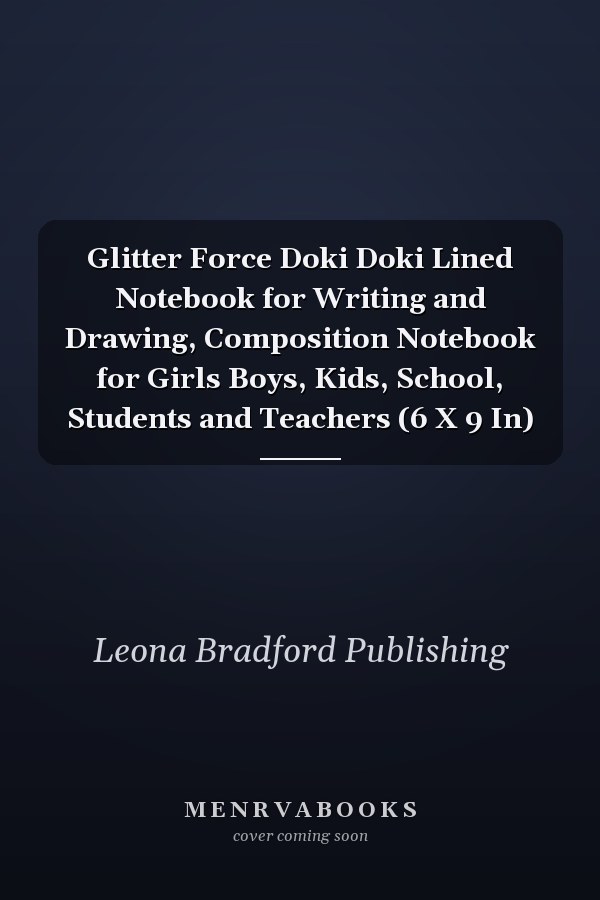 Glitter Force Doki Doki Lined Notebook for Writing and Drawing, Composition Notebook for Girls Boys, Kids, School, Students and Teachers (6 X 9 In)