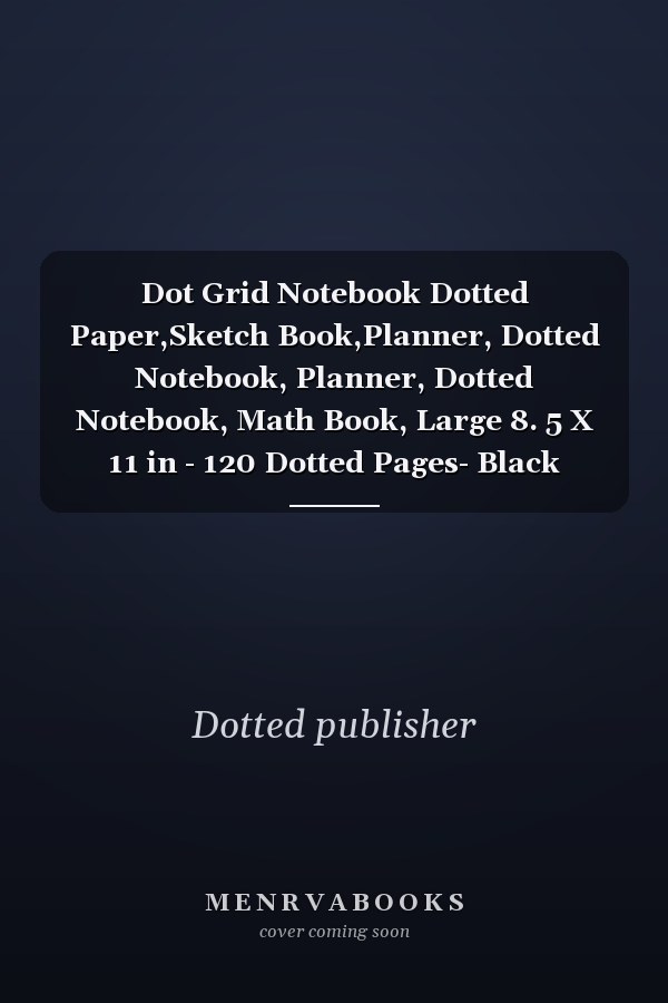 Dot Grid Notebook Dotted Paper,Sketch Book,Planner, Dotted Notebook, Planner, Dotted Notebook, Math Book, Large 8. 5 X 11 in - 120 Dotted Pages- Black Dotted Notebook/Journal