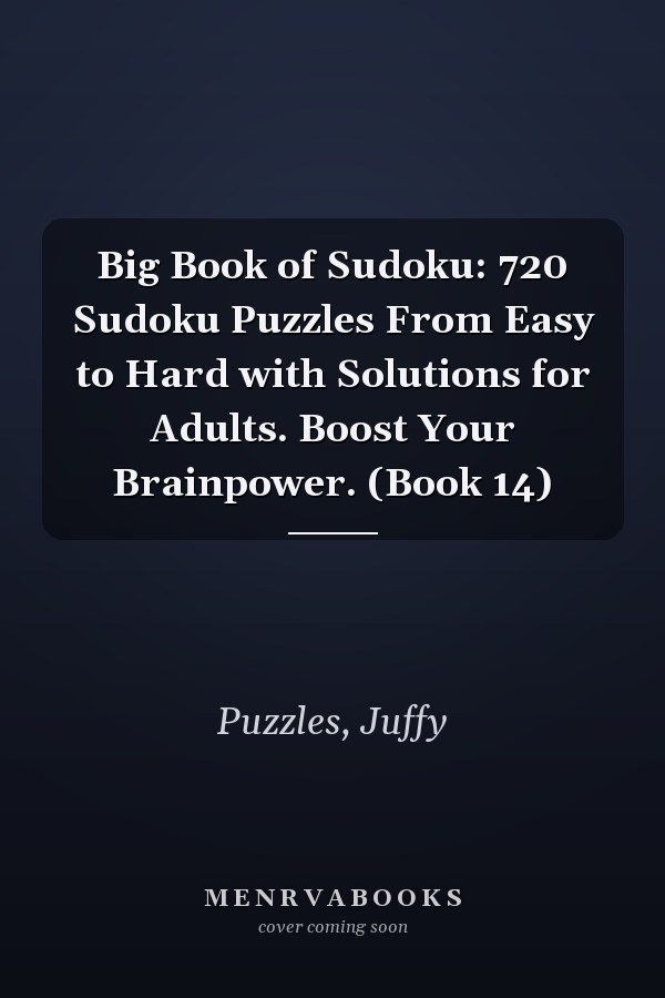 Big Book of Sudoku: 720 Sudoku Puzzles From Easy to Hard with Solutions for Adults. Boost Your Brainpower. (Book 14)
