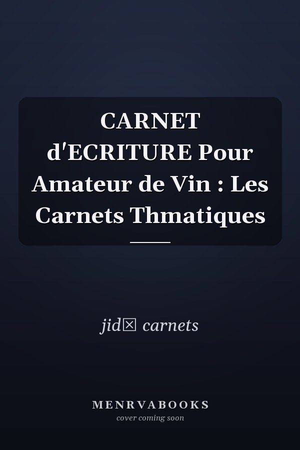 CARNET d'ECRITURE Pour Amateur de Vin : Les Carnets Thmatiques