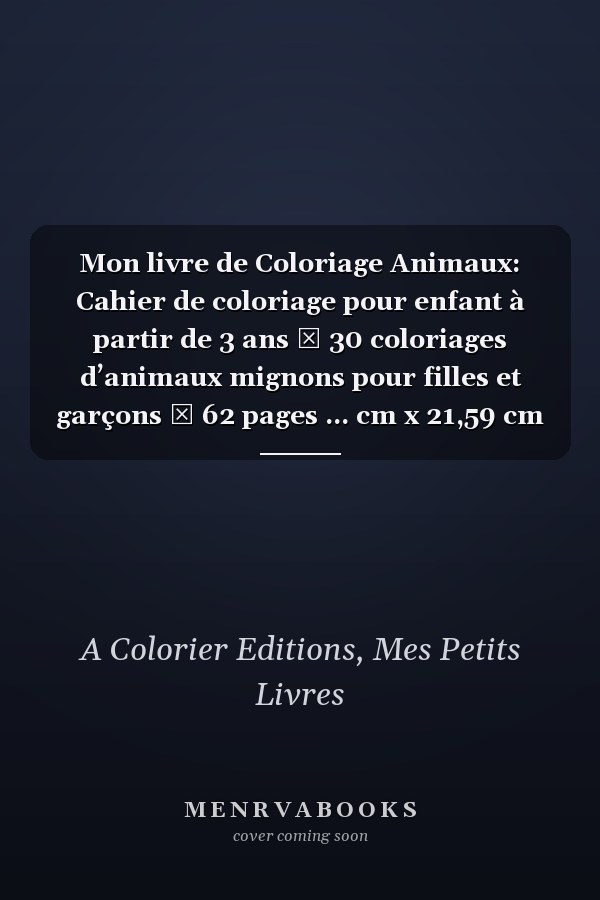 Mon livre de Coloriage Animaux: Cahier de coloriage pour enfant à partir de 3 ans ⎜ 30 coloriages d’animaux mignons pour filles et garçons ⎜ 62 pages ... cm x 21,59 cm (format carré) (French Edition)