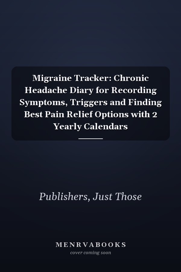Migraine Tracker: Chronic Headache Diary for Recording Symptoms, Triggers and Finding Best Pain Relief Options with 2 Yearly Calendars