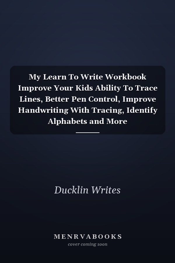 My Learn To Write Workbook Improve Your Kids Ability To Trace Lines, Better Pen Control, Improve Handwriting With Tracing, Identify Alphabets and More