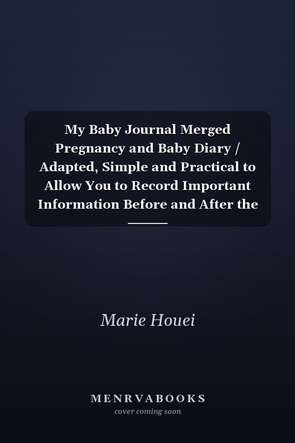 My Baby Journal Merged Pregnancy and Baby Diary / Adapted, Simple and Practical to Allow You to Record Important Information Before and After the Birth of the Baby / for Pregnant Women / (6 X 9) 150 Pages