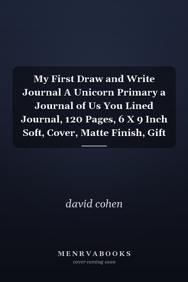 My First Draw and Write Journal A Unicorn Primary a Journal of Us You Lined Journal, 120 Pages, 6 X 9 Inch Soft, Cover, Matte Finish, Gift