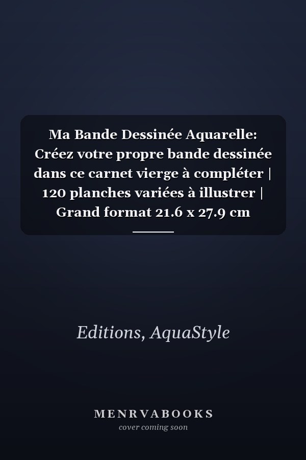Ma Bande Dessinée Aquarelle: Créez votre propre bande dessinée dans ce carnet vierge à compléter | 120 planches variées à illustrer | Grand format 21.6 x 27.9 cm (French Edition)