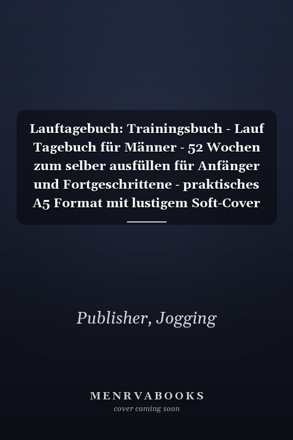 Lauftagebuch: Trainingsbuch - Lauf Tagebuch für Männer - 52 Wochen zum selber ausfüllen für Anfänger und Fortgeschrittene - praktisches A5 Format mit lustigem Soft-Cover Design (German Edition)