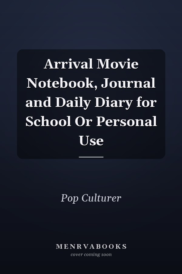 Arrival Movie Notebook, Journal and Daily Diary for School Or Personal Use