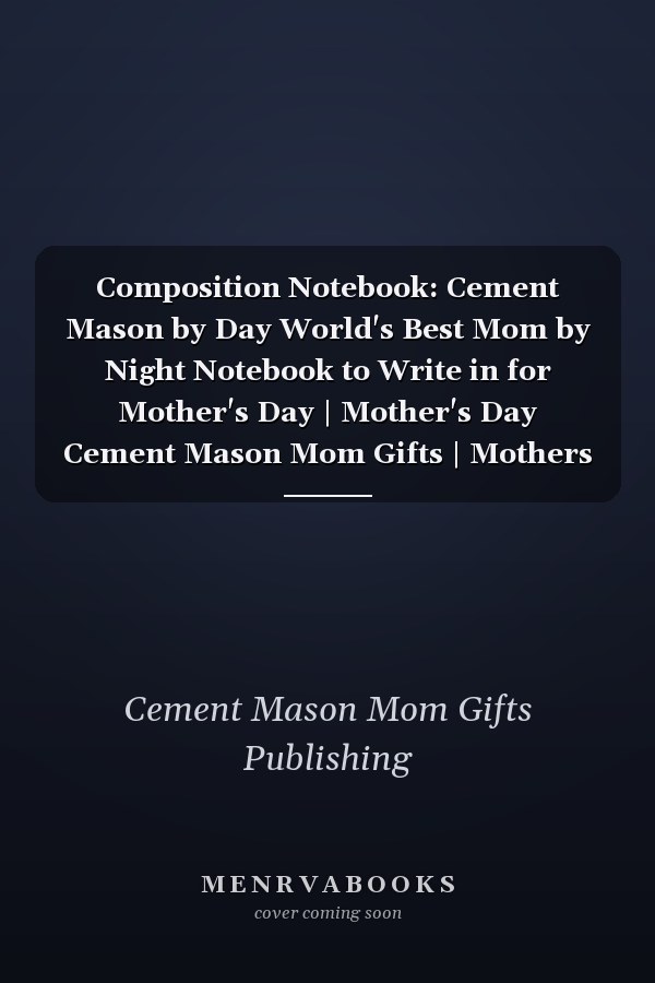 Composition Notebook: Cement Mason by Day World's Best Mom by Night Notebook to Write in for Mother's Day | Mother's Day Cement Mason Mom Gifts | Mothers Day Gifts for Cement Mason | Lined Notebook | 110 Pages, 6x9, Soft Cover, Matte Finish