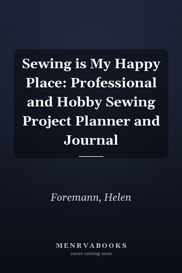 Sewing is My Happy Place: Professional and Hobby Sewing Project Planner and Journal