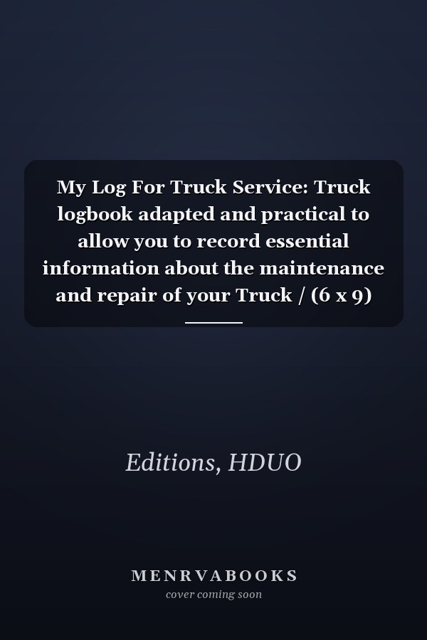 My Log For Truck Service: Truck logbook adapted and practical to allow you to record essential information about the maintenance and repair of your Truck / (6 x 9) 150 pages