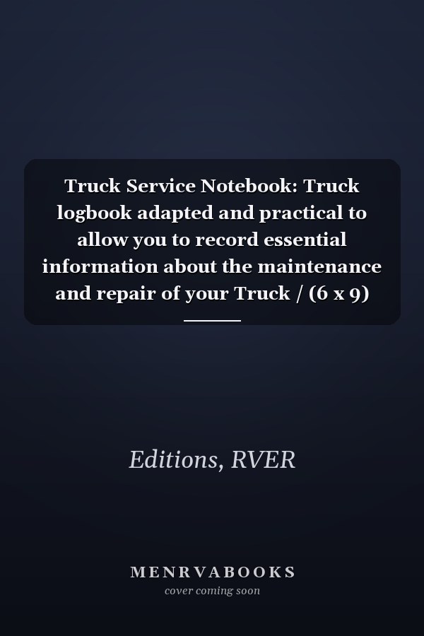 Truck Service Notebook: Truck logbook adapted and practical to allow you to record essential information about the maintenance and repair of your Truck / (6 x 9) 150 pages