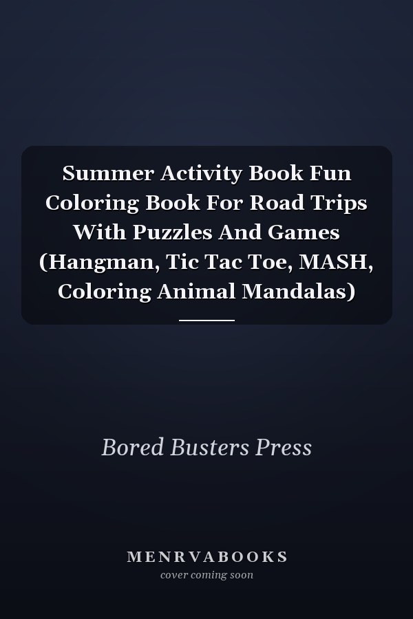 Summer Activity Book Fun Coloring Book For Road Trips With Puzzles And Games (Hangman, Tic Tac Toe, MASH, Coloring Animal Mandalas)