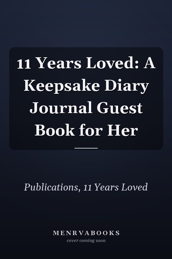 11 Years Loved: A Keepsake Diary Journal Guest Book for Her