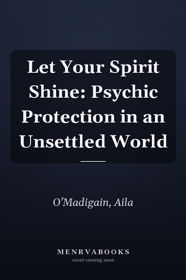 Let Your Spirit Shine: Psychic Protection in an Unsettled World