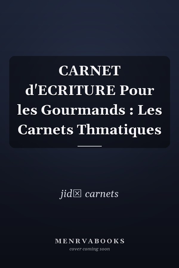 CARNET d'ECRITURE Pour les Gourmands : Les Carnets Thmatiques