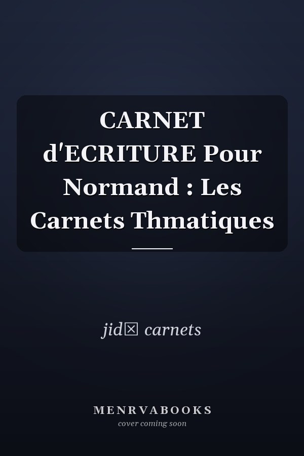 CARNET d'ECRITURE Pour Normand : Les Carnets Thmatiques