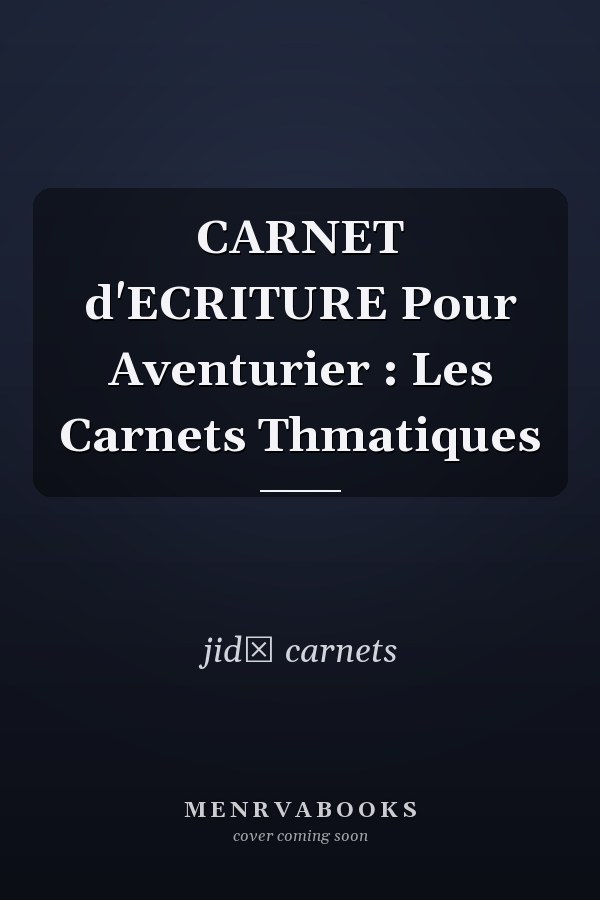 CARNET d'ECRITURE Pour Aventurier : Les Carnets Thmatiques