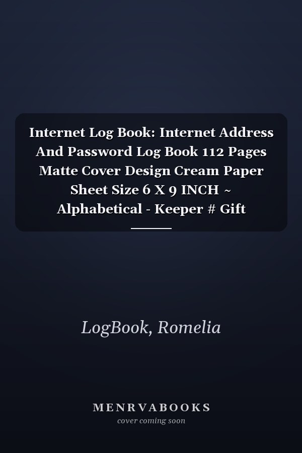 Internet Log Book: Internet Address And Password Log Book 112 Pages Matte Cover Design Cream Paper Sheet Size 6 X 9 INCH ~ Alphabetical - Keeper # Gift Standard Prints.