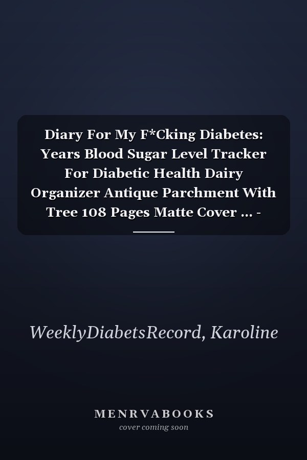 Diary For My F*Cking Diabetes: Years Blood Sugar Level Tracker For Diabetic Health Dairy Organizer Antique Parchment With Tree 108 Pages Matte Cover ... - Monitor # Breakfast Very Fast Print.
