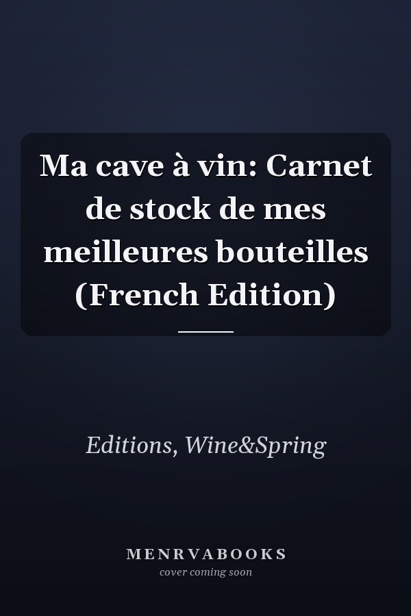 Ma cave à vin: Carnet de stock de mes meilleures bouteilles (French Edition)