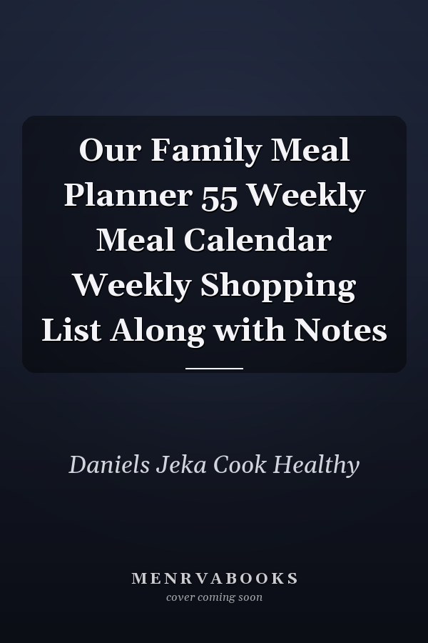 Our Family Meal Planner 55 Weekly Meal Calendar Weekly Shopping List Along with Notes