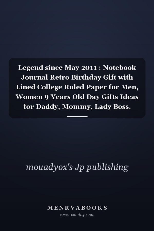 Legend since May 2011 : Notebook Journal Retro Birthday Gift with Lined College Ruled Paper for Men, Women 9 Years Old Day Gifts Ideas for Daddy, Mommy, Lady Boss. Funny Quote Sayings Back to School 6 X 9 Notepad Journal