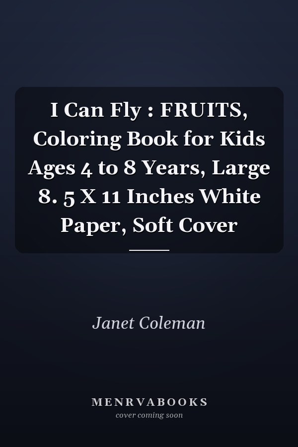I Can Fly : FRUITS, Coloring Book for Kids Ages 4 to 8 Years, Large 8. 5 X 11 Inches White Paper, Soft Cover