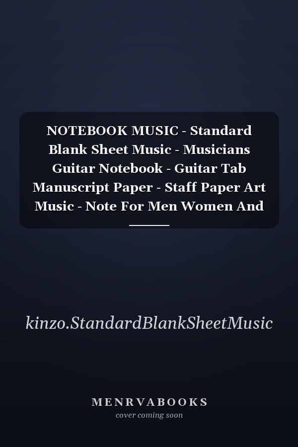 NOTEBOOK MUSIC - Standard Blank Sheet Music - Musicians Guitar Notebook - Guitar Tab Manuscript Paper - Staff Paper Art Music - Note For Men Women And Kids .
