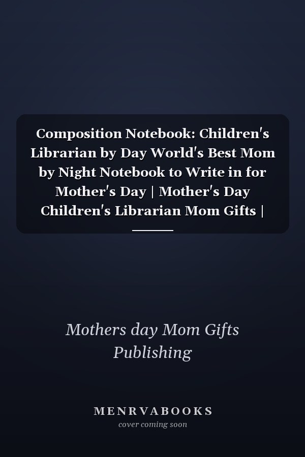 Composition Notebook: Children's Librarian by Day World's Best Mom by Night Notebook to Write in for Mother's Day | Mother's Day Children's Librarian Mom Gifts | Mothers Day Gifts for Children's Librarian | Lined Notebook | 110 Pages, 6x9