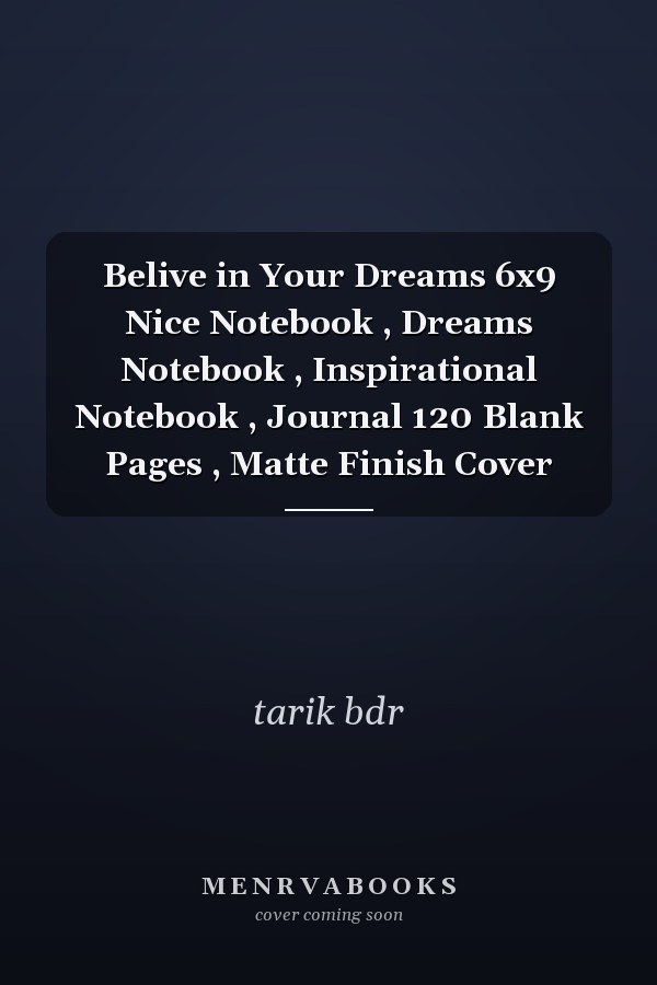 Belive in Your Dreams 6x9 Nice Notebook , Dreams Notebook , Inspirational Notebook , Journal 120 Blank Pages , Matte Finish Cover