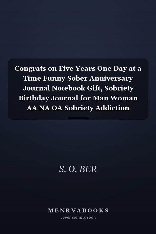 Congrats on Five Years One Day at a Time Funny Sober Anniversary Journal Notebook Gift, Sobriety Birthday Journal for Man Woman AA NA OA Sobriety Addiction Recovery Getting Clean Inspiration, Motivation, Support Journal Gift for Sober People
