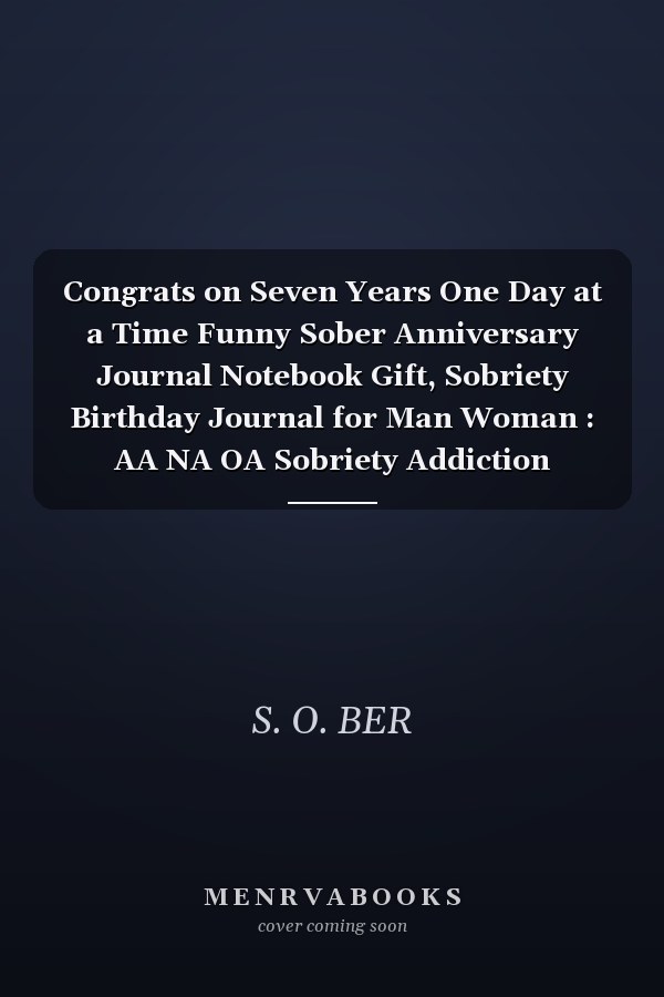 Congrats on Seven Years One Day at a Time Funny Sober Anniversary Journal Notebook Gift, Sobriety Birthday Journal for Man Woman : AA NA OA Sobriety Addiction Recovery Getting Clean Inspiration, Motivation, Support Journal Gift for Sober People
