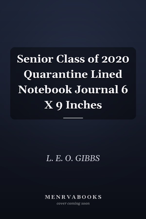Senior Class of 2020 Quarantine Lined Notebook Journal 6 X 9 Inches