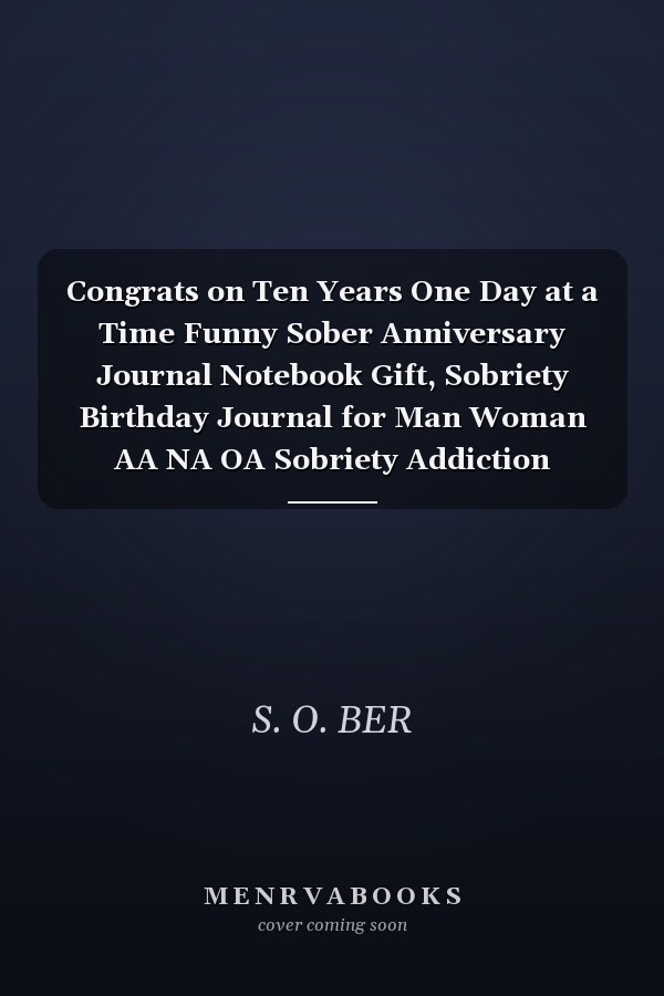 Congrats on Ten Years One Day at a Time Funny Sober Anniversary Journal Notebook Gift, Sobriety Birthday Journal for Man Woman AA NA OA Sobriety Addiction Recovery Getting Clean Inspiration, Motivation, Support Journal Gift for Sober People