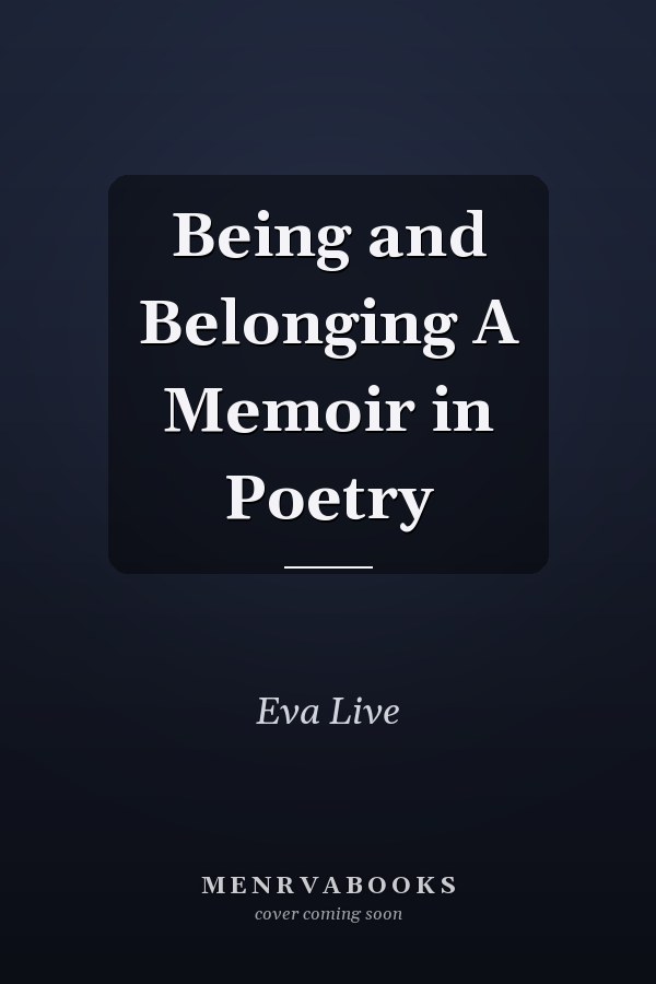 Being and Belonging A Memoir in Poetry