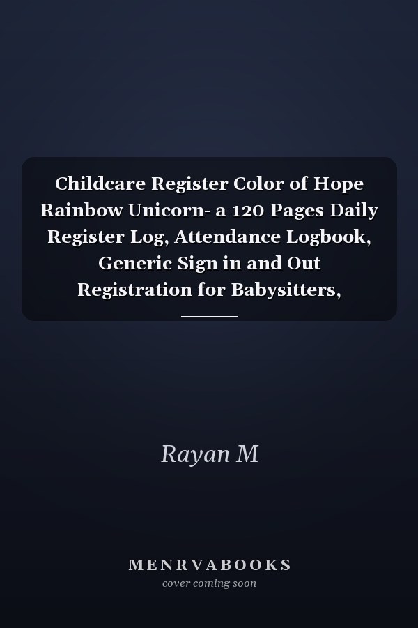Childcare Register Color of Hope Rainbow Unicorn- a 120 Pages Daily Register Log, Attendance Logbook, Generic Sign in and Out Registration for Babysitters, Daycares, Childminders, Nannies and Preschool (6 X 9' Logbook)
