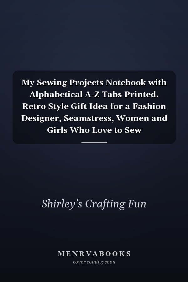 My Sewing Projects Notebook with Alphabetical A-Z Tabs Printed. Retro Style Gift Idea for a Fashion Designer, Seamstress, Women and Girls Who Love to Sew