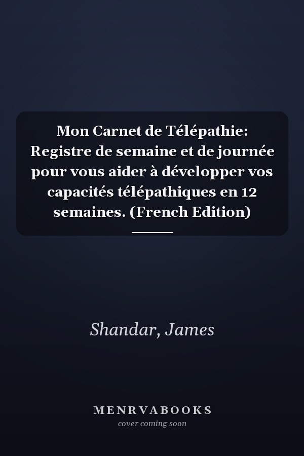Mon Carnet de Télépathie: Registre de semaine et de journée pour vous aider à développer vos capacités télépathiques en 12 semaines. (French Edition)