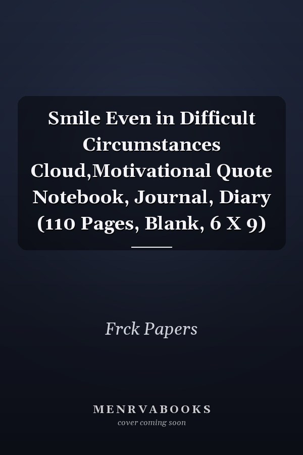 Smile Even in Difficult Circumstances Cloud,Motivational Quote Notebook, Journal, Diary (110 Pages, Blank, 6 X 9)